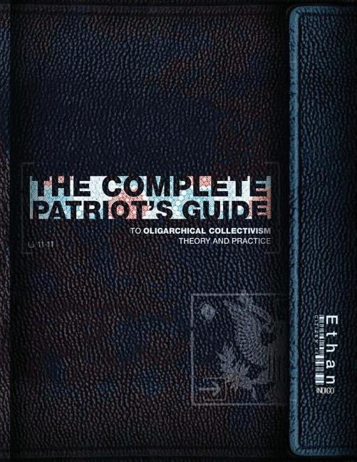 The Complete Patriot's Guide to Oligarchical Collectivism: Its Theory and Practice by Smith, Ethan Indigo