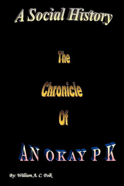 A Social History: The Chronicle of an Okay P K by Polk, William A. C.