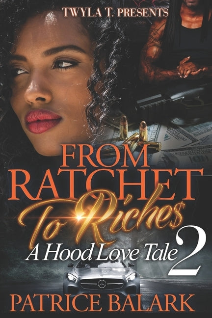 From Ratchet To Riches 2: A Hood Love Tale by Balark, Patrice