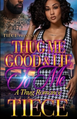 Thug Me Good And Lie To Me by Tiece