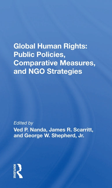 Global Human Rights: Public Policies, Comparative Measures, and Ngo Strategies by Nanda, Ved P.