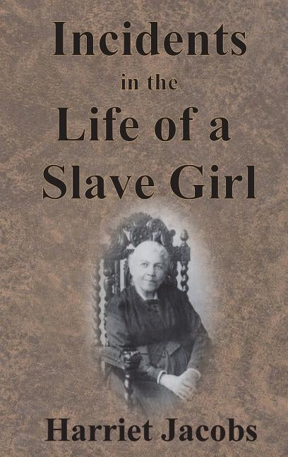 Incidents in the Life of a Slave Girl by Jacobs, Harriet