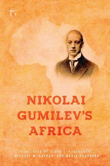 Nikolai Gumilev's Africa by Gumilev, Nikolai