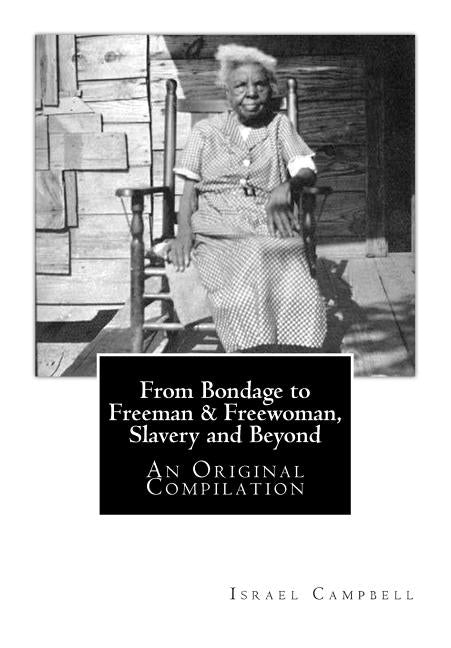From Bondage to Freeman & Freewoman, Slavery and Beyond: An Original Compilation by Nurse, A. Negro
