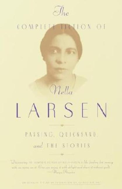 The Complete Fiction of Nella Larsen: Passing, Quicksand, and the Stories by Larsen, Nella