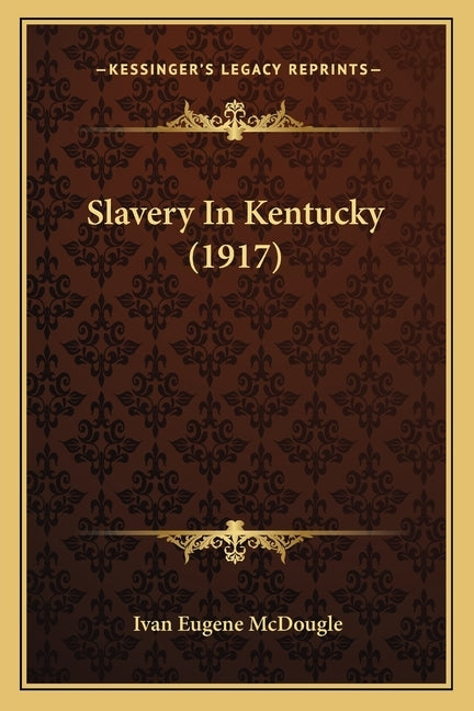 Slavery In Kentucky (1917) by McDougle, Ivan Eugene