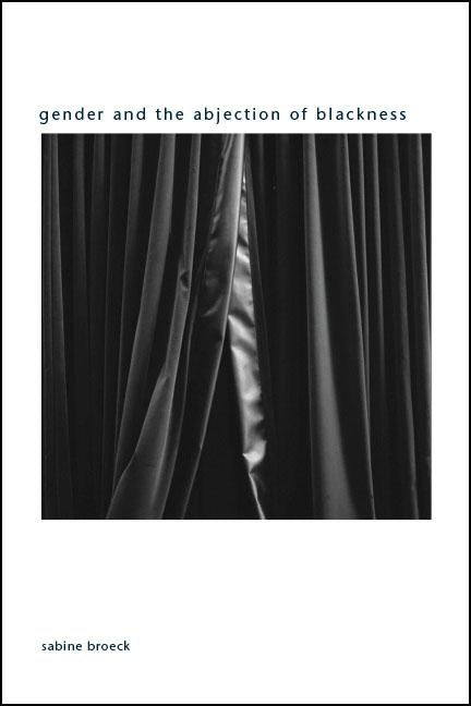 Gender and the Abjection of Blackness by Broeck, Sabine
