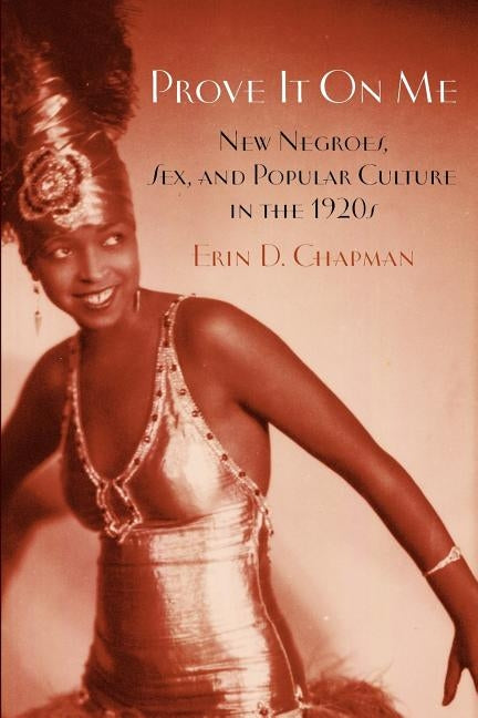 Prove It on Me: New Negroes, Sex, and Popular Culture in the 1920s by Chapman, Erin D.