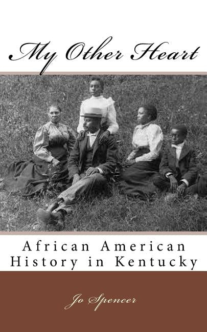 My Other Heart: African American History in Kentucky by Spencer, Jo