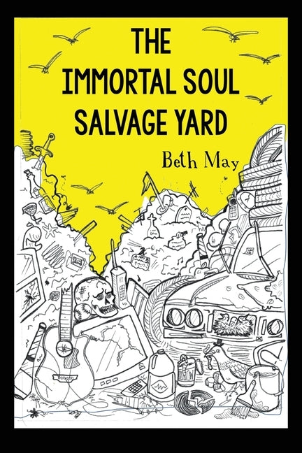 The Immortal Soul Salvage Yard by May, Beth