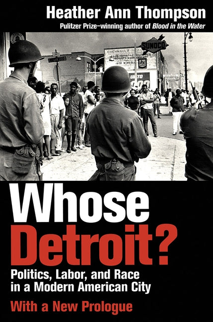 Whose Detroit?: Politics, Labor, and Race in a Modern American City by Thompson, Heather Ann