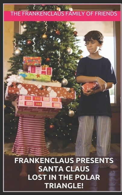 Frankenclaus Presents Santa Claus Lost in the Polar Triangle!: Introducing Nicholas Henry Claus I should have listened to my wife; dang it. by Family of Friends, The Frankenclaus