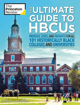 The Ultimate Guide to Hbcus: Profiles, Stats, and Insights for All 101 Historically Black Colleges and Universities by The Princeton Review