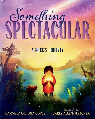 Something Spectacular: A Rock's Journey by Coyle, Carmela