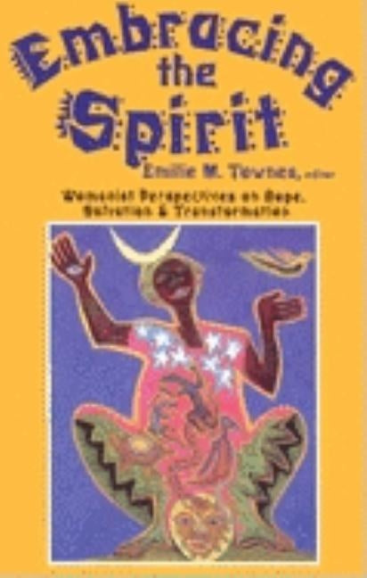 Embracing the Spirit: Womanist Perspectives on Hope, Salvation, and Transformation by Townes, Emilie