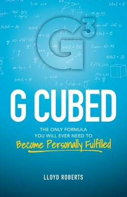 G Cubed: The Only Formula You Will Ever Need to Become Personally Fulfilled by Roberts, Lloyd