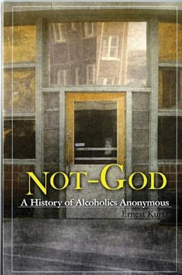 Not God: A History of Alcoholics Anonymous by Kurtz, Ernest