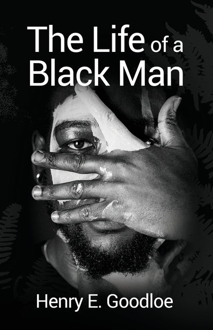 The Life of a Black Man by Goodloe, Henry E.