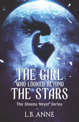The Girl Who Looked Beyond The Stars by Anne, L. B.