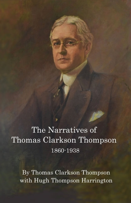 The Narratives of Thomas Clarkson Thompson 1860-1938 by Thompson, Thomas