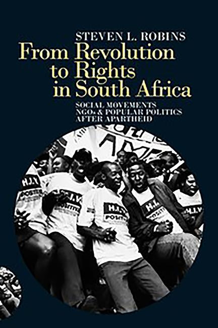 From Revolution to Rights in South Africa: Social Movements, Ngos and Popular Politics After Apartheid by Robins, Steven L.