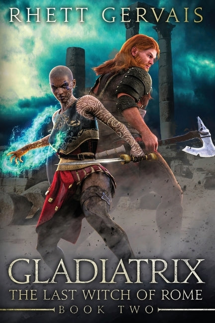 Gladiatrix: The Last Witch of Rome: Book Two by Gervais, Rhett
