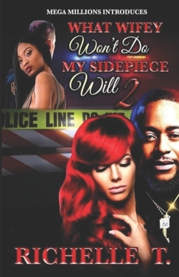 What Wifey Won't Do My Sidepiece Will 2 by T, Richelle