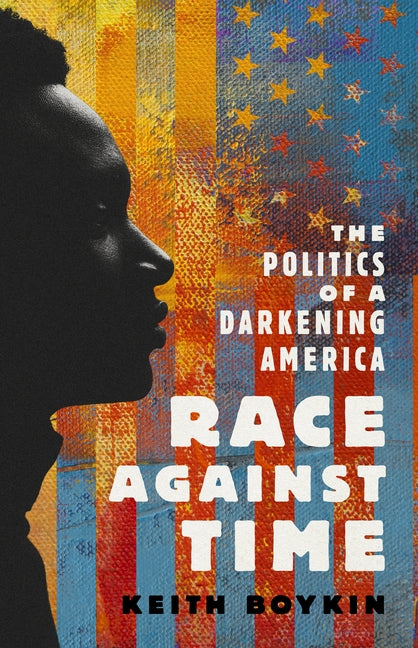 Race Against Time: The Politics of a Darkening America by Boykin, Keith
