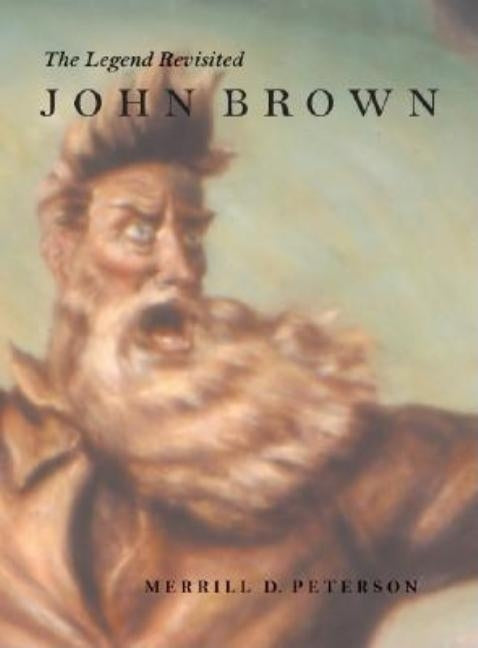 John Brown: The Legend Revisited by Peterson, Merrill D.