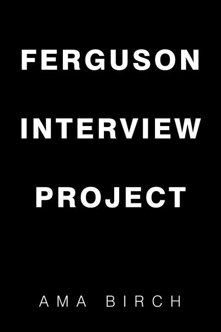 Ferguson Interview Project by Birch, Ama