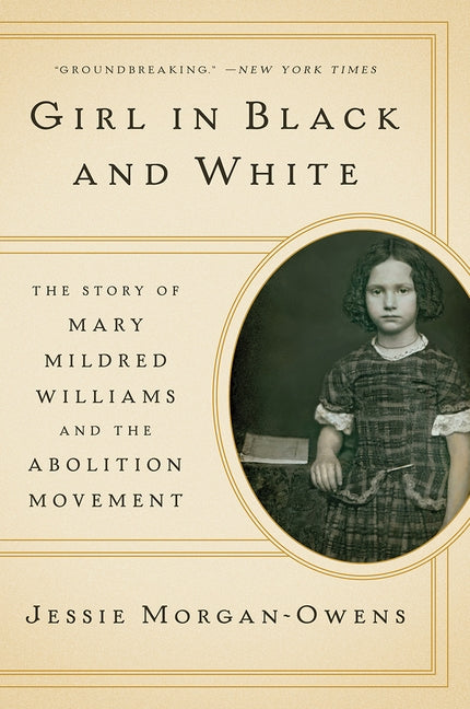 Girl in Black and White: The Story of Mary Mildred Williams and the Abolition Movement by Morgan-Owens, Jessie