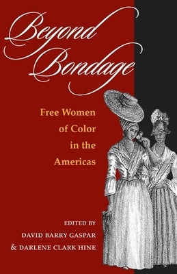 Beyond Bondage: Free Women of Color in the Americas by Gaspar, David Barry