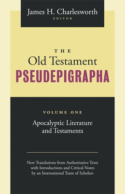 The Old Testament Pseudepigrapha Volume 1: Apocalyptic Literature and Testaments by Charlesworth, James H.