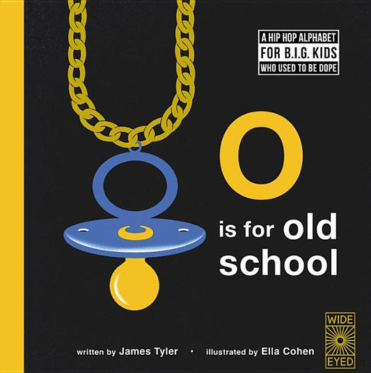O Is for Old School: A Hip Hop Alphabet for B.I.G. Kids Who Used to Be Dope by Tyler, James