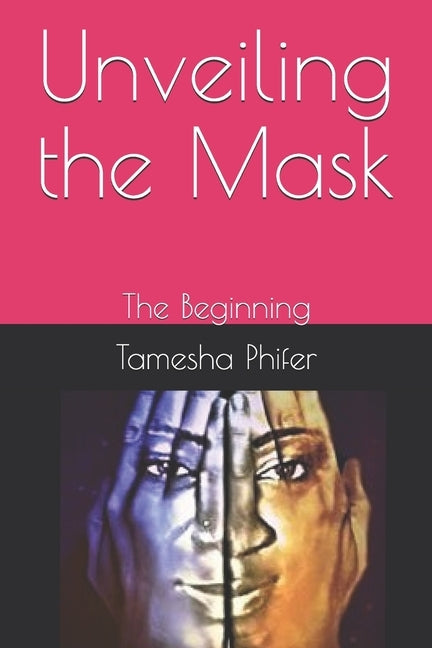 Unveiling the Mask: The Beginning by Phifer, Tamesha L.