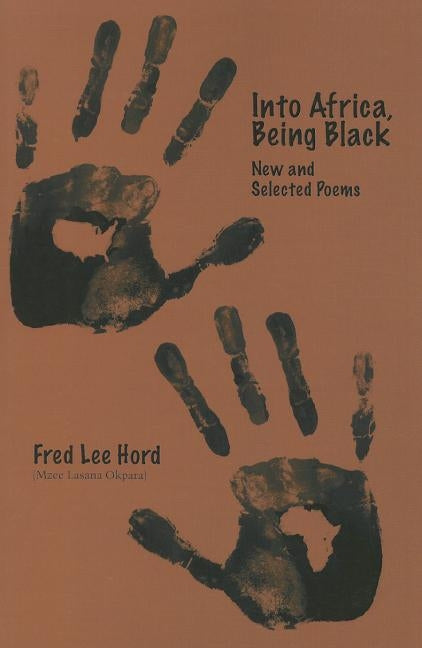 Into Africa, Being Black: New and Selected Poems by Hord, Fred Lee