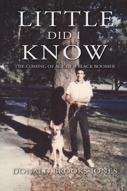Little Did I Know: The Coming of Age of a Black Boomer by Jones, Donald Brooks