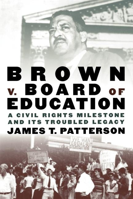 Brown V. Board of Education: A Civil Rights Milestone and Its Troubled Legacy by Patterson, James T.