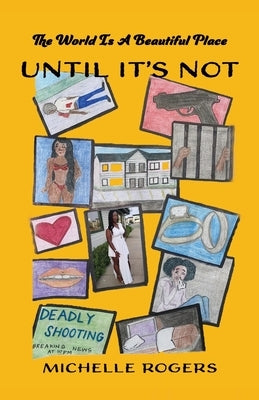 The World Is a Beautiful Place: Until It's Not! by Rogers, Michelle