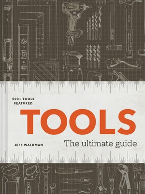 Tools: The Ultimate Guide - 500+ Tools by Waldman, Jeff