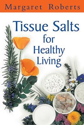 Tissue Salts for Healthy Living by Roberts, Margaret
