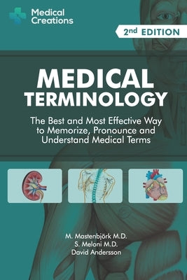 Medical Terminology: The Best and Most Effective Way to Memorize, Pronounce and Understand Medical Terms: Second Edition by Mastenbjörk, M.