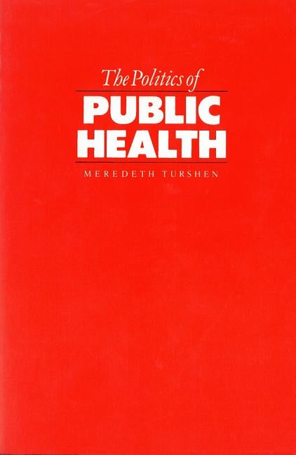 The Politics of Public Health by Turshen, Meredeth