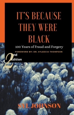 It's Because They Were Black: 100 Years of Fraud and Forgery by Johnson, Syl