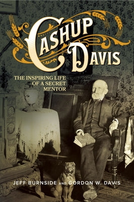 Cashup Davis: The Inspiring Life of a Secret Mentor by Burnside, Jeff