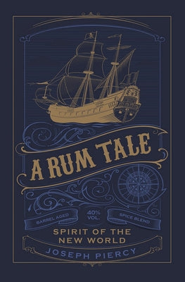A Rum Tale: Spirit of the New World by Piercy, Joseph