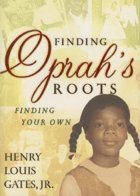 Finding Oprah's Roots: Finding Your Own by Gates, Henry Louis