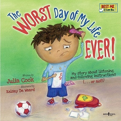 The Worst Day of My Life Ever!: My Story about Listening and Following Instructions...or Not! by Cook, Julia