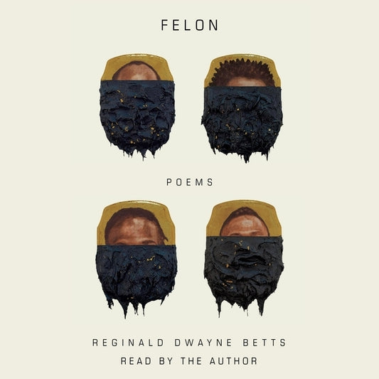 Felon: Poems by Betts, Reginald Dwayne