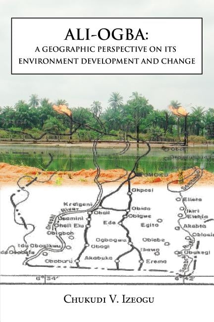 Ali-Ogba: A Geographic Perspective on Its Environment Development and Change by Izeogu, Chukudi V.